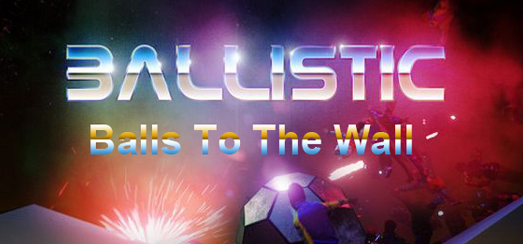 Ballistic Balls To The Wall Free Download Crack PC Game